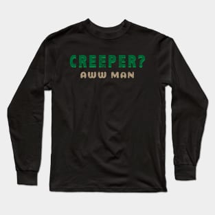 Funny Creeper Aw Man Long Sleeve T-Shirt